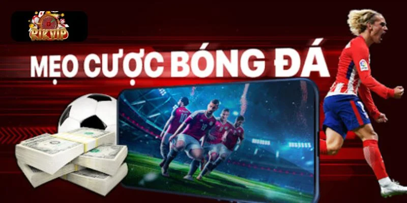 Mẹo Cá Cược Bóng Đá Dễ Dàng Thắng Mọi Kèo Cược Rikvip mang đến cơ hội và mẹo cá cược bóng đá hấp dẫn.