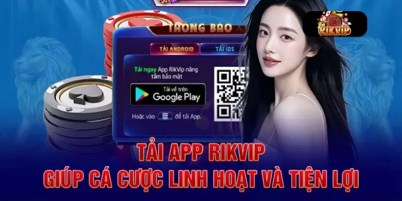 TẢI APP RIKVIP Ứng dụng cá cược Rikvip để người chơi có thể tham gia cá cược mọi lúc, mọi nơi.