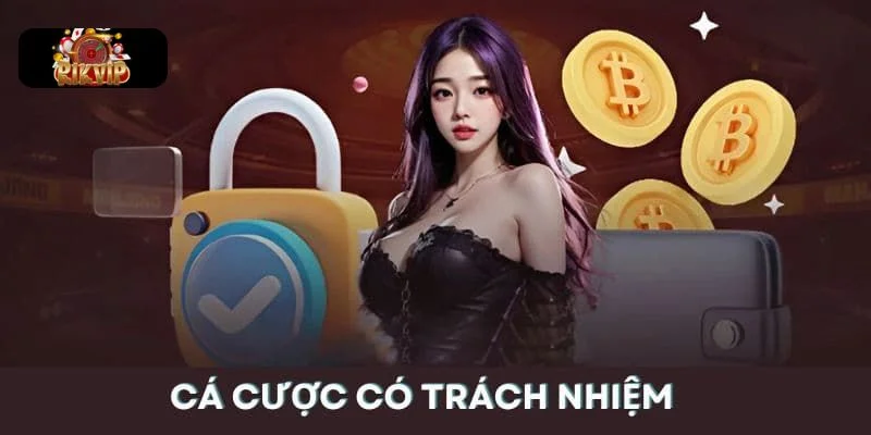 TRÁCH NHIỆM CÁ CƯỢC Quy định cá cược có trách nhiệm tại Rikvip